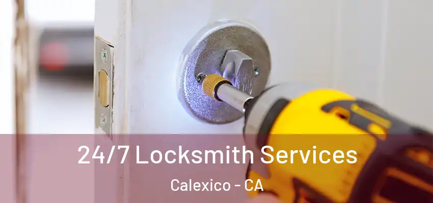 24/7 Locksmith Services Calexico - CA