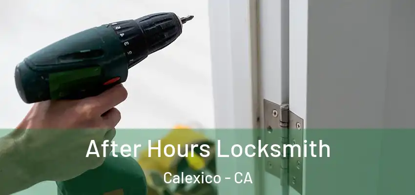 After Hours Locksmith Calexico - CA