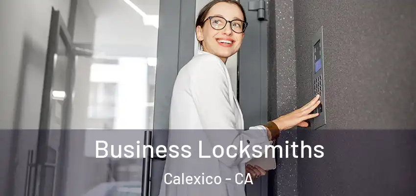  Business Locksmiths Calexico - CA