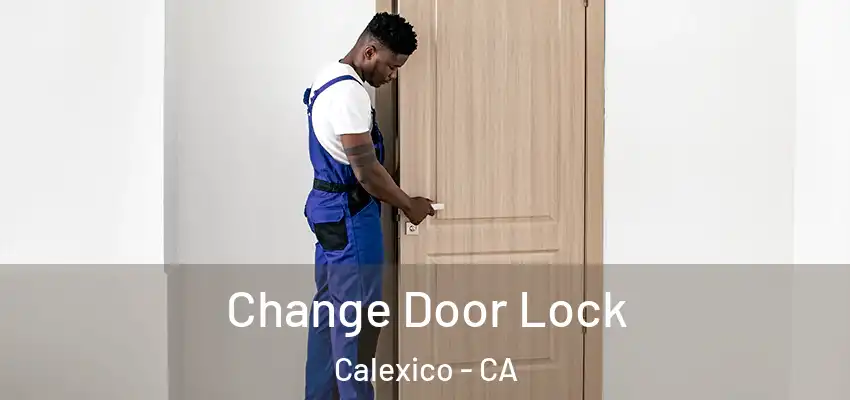 Change Door Lock Calexico - CA
