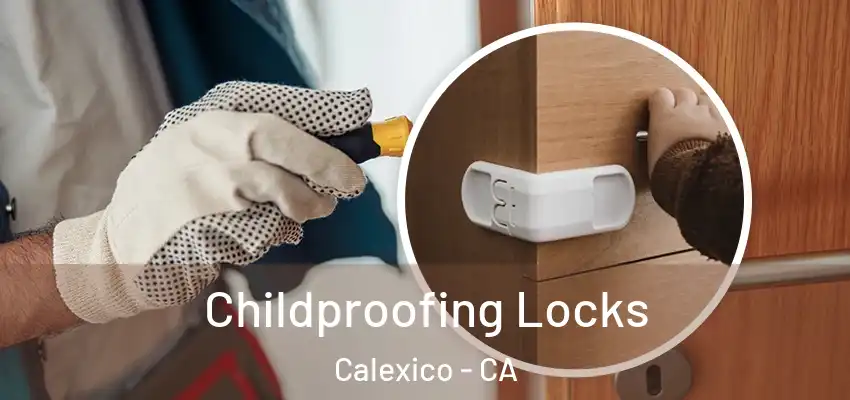  Childproofing Locks Calexico - CA
