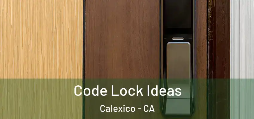 Code Lock Ideas Calexico - CA