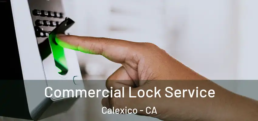  Commercial Lock Service Calexico - CA