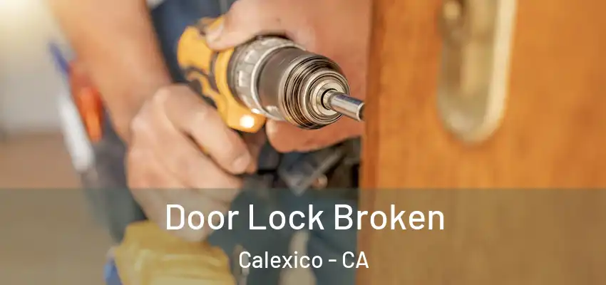  Door Lock Broken Calexico - CA