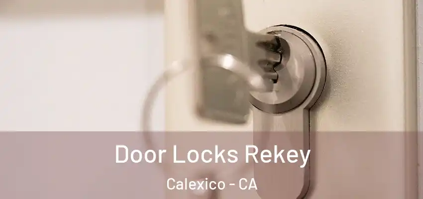 Door Locks Rekey Calexico - CA