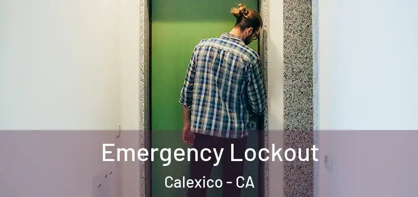 Emergency Lockout Calexico - CA