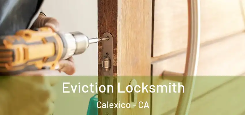  Eviction Locksmith Calexico - CA
