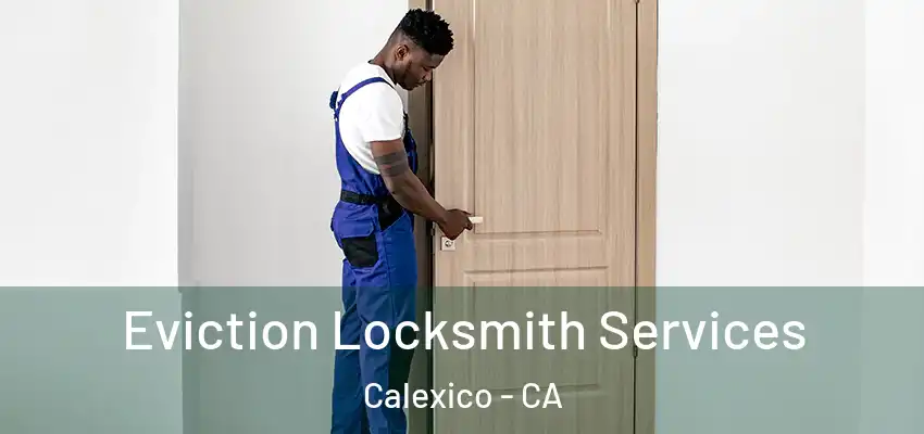 Eviction Locksmith Services Calexico - CA