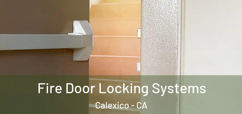 Fire Door Locking Systems Calexico - CA