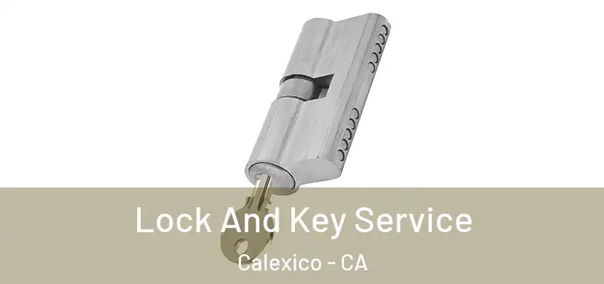  Lock And Key Service Calexico - CA