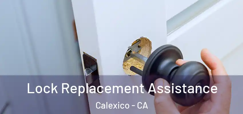 Lock Replacement Assistance Calexico - CA