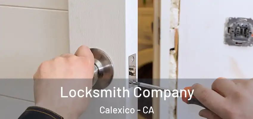 Locksmith Company Calexico - CA
