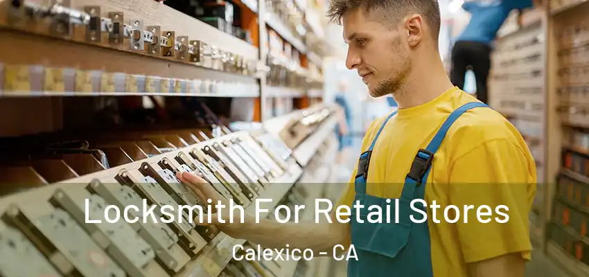 Locksmith For Retail Stores Calexico - CA