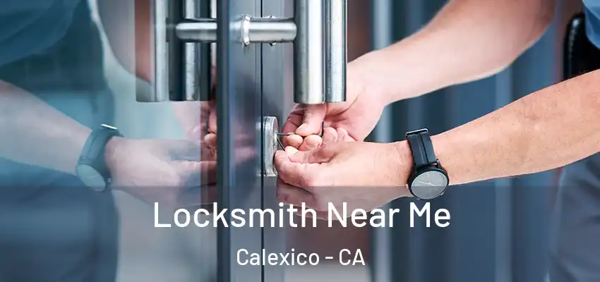  Locksmith Near Me Calexico - CA