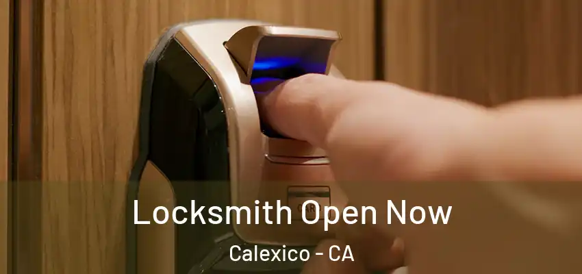 Locksmith Open Now Calexico - CA