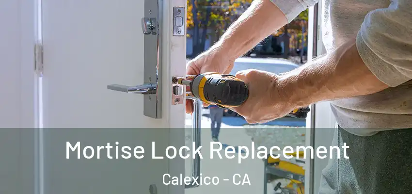  Mortise Lock Replacement Calexico - CA