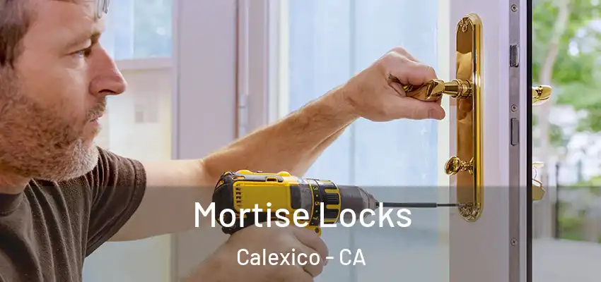 Mortise Locks Calexico - CA