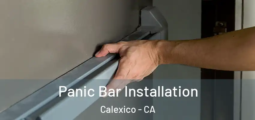 Panic Bar Installation Calexico - CA