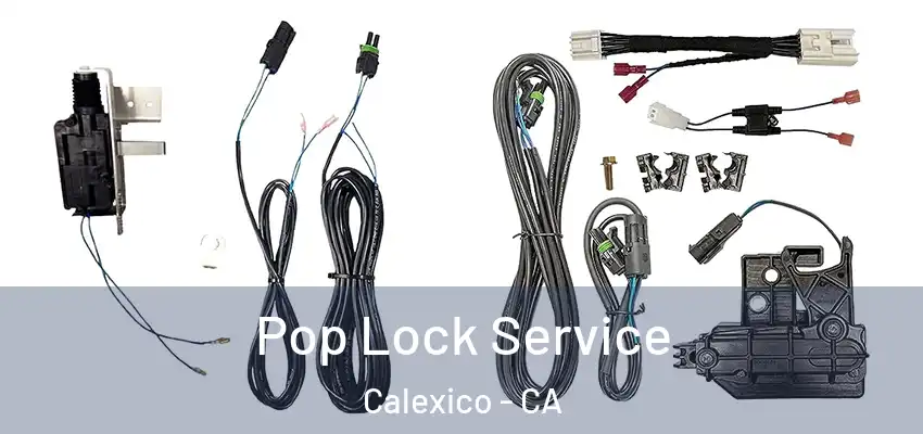  Pop Lock Service Calexico - CA