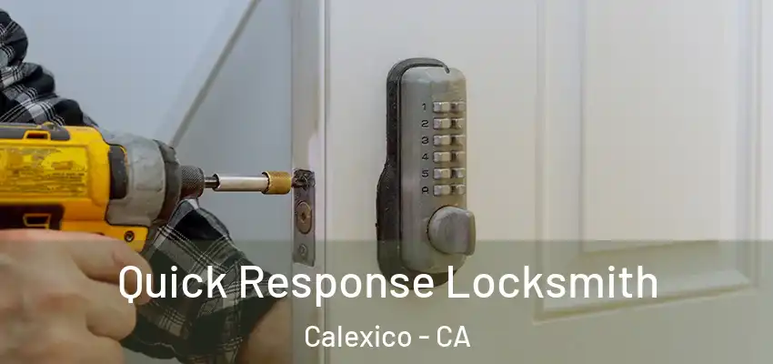  Quick Response Locksmith Calexico - CA
