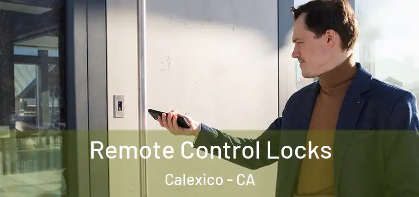 Remote Control Locks Calexico - CA