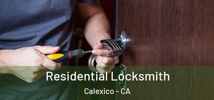 Residential Locksmith Calexico - CA