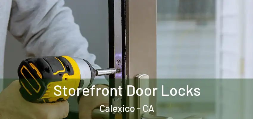 Storefront Door Locks Calexico - CA