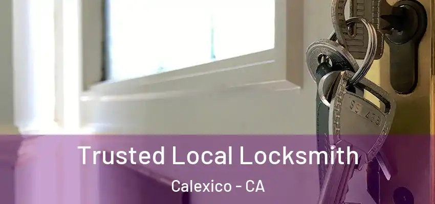  Trusted Local Locksmith Calexico - CA