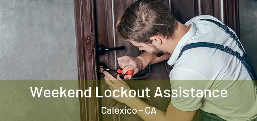  Weekend Lockout Assistance Calexico - CA